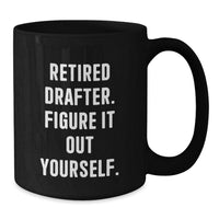 Load image into Gallery viewer, Funny Drafter Birthday Unique Gift from Friends, &#39;Retired Drafter. Figure It Out Yourself.&#39; Black Coffee Mug for Drafter - Additional
