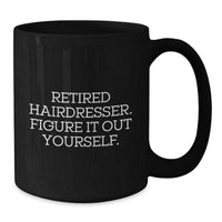 Load image into Gallery viewer, Funny Hairdresser Gift from Friends, &#39;Retired Hairdresser. Figure It Out Yourself.&#39; Black Coffee Mug for Hairdresser&#39;s Birthday - Additional
