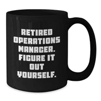 Load image into Gallery viewer, Funny Operations Manager Gifts for Him or Her - Black Coffee Mug, &#39;Retired Operations Manager. Figure It Out Yourself.&#39; - Perfect Graduation Unique Gifts from Family, Friends, or Coworkers - Additional
