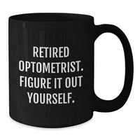 Load image into Gallery viewer, Funny Optometrist Gifts for Men, Unique Black Coffee Mug with Quote 'Retired Optometrist. Figure It Out Yourself.' for Christmas Unique Gifts from Friends and Family - Additional