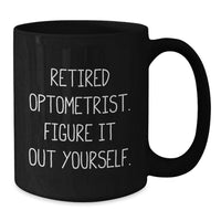 Load image into Gallery viewer, Optometrist Humor Funny Gifts for Friends from Men Women, Retired Figure Out Yourself Black Coffee Mug, Christmas Unique - Additional