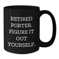 Load image into Gallery viewer, Porter Humorous Graduation Gifts, Black Coffee Mug, &#39;Retired Porter. Figure It Out Yourself.&#39; - Funny Gifts from Friends, Family, or Coworkers - Additional
