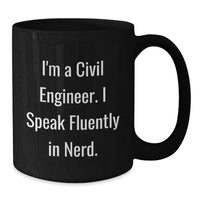Load image into Gallery viewer, Civil Engineer Gifts from Friends Unique Black Coffee Mugs for Men Funny Quote, I'm a Civil Engineer, I Speak Fluently in genius, Graduation Unique Gifts, Black Ceramic Mug, 11oz or 15oz - Additional