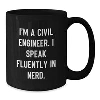 Load image into Gallery viewer, Civil Engineer Unique Gifts from Men to Graduation Day for Him, Black Coffee Mug I'm A Civil Engineer. I Speak Fluently In genius. - Additional
