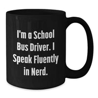 Load image into Gallery viewer, Funny School Bus Driver Gifts from Friends, Christmas Unique Mug for Men, 'I'm A School Bus Driver. I Speak Fluently In genius.' - Additional