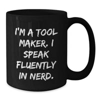 Load image into Gallery viewer, Funny Tool Maker Gifts, I&#39;m A Tool Maker. I Speak Fluently In genius., Black Coffee Mug for Birthday, Gifts from Friends to Tool Maker - Additional
