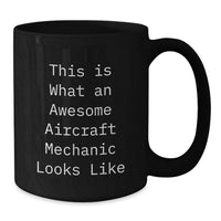 Load image into Gallery viewer, Aircraft Mechanic Gifts from Friends for Graduation Unique Black Coffee Mugs with Funny Quote 'This Is What An Awesome Aircraft Mechanic Looks Like' - Additional