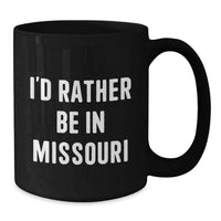 Load image into Gallery viewer, Funny Missouri Gifts from Friends for Christmas - 'I'd Rather Be In Missouri' Black Coffee Mug, 11oz or 15oz, Ceramic, Microwave and Dishwasher Safe - Additional