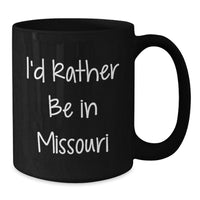 Load image into Gallery viewer, Funny Missouri Gifts from Friends - I'd Rather Be In Missouri Black Coffee Mug, Christmas Unique Gifts Ideas for Missouri Enthusiasts or Men, Women, Family - Additional