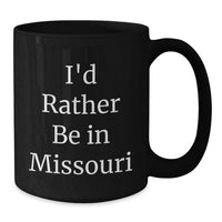 Load image into Gallery viewer, Missouri Gifts from Men - Funny I'd Rather Be In Missouri Black Coffee Mug, Valentine's Unique Gifts for Women Friends, Black Ceramic Mug 11oz or 15oz - Additional