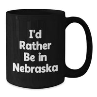 Load image into Gallery viewer, Gifts from Friends and Family, Nebraska Coffee Lovers, I'd Rather Be - Funny Black Coffee Mug - Additional