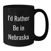 Load image into Gallery viewer, Funny Gifts from Friends for Nebraska Lovers, I'd Rather Be In Nebraska, Black Coffee Mug, Christmas Unique Gifts - Additional
