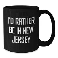 Load image into Gallery viewer, New Jersey Funny Quotes Gifts for Men Women Friends from Family, I'd Rather Be In New Jersey Black Coffee Mug for Graduation - Additional