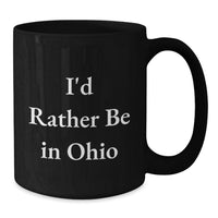 Load image into Gallery viewer, Funny Ohio Black Coffee Mug Gifts from Ohio Lovers I'd Rather Be In Ohio - Unique Graduation Gifts for Ohio Men Women Friends - Additional