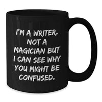 Load image into Gallery viewer, Funny Writer Gifts from Men to Women Valentine's Unique Black Coffee Mug - 'I'm A Writer. Not A Magician But I Can See Why You Might Be Confused.' - Additional