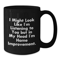 Load image into Gallery viewer, Funny Home Improvement Quotes Black Coffee Mug, Gift for Home Improvement Enthusiast, Birthday Unique Gifts from Friends - Additional