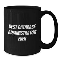 Load image into Gallery viewer, Best Database Administrator Ever Funny Quote Gifts for Database Administrators Unique Black Coffee Mugs from Friends for Christmas - Additional