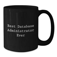 Load image into Gallery viewer, Funny Best Database Administrator Ever Black Coffee Mug Gifts from Family to Friends on Valentine's - Additional