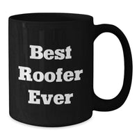 Load image into Gallery viewer, Funny Roofer Gifts for Men or Women - Black Coffee Mug with Best Roofer Ever Quote, Gifts from Friends - Perfect Unique Christmas Unique Gifts for the Best Roofer - Additional