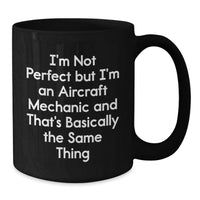 Load image into Gallery viewer, Aircraft Mechanic Humor Christmas Unique Gifts from Friends for Men Black Coffee Mugs, Funny Quote I'm Not Perfect But I'm An Aircraft Mechanic - Additional