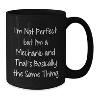 Load image into Gallery viewer, Funny Mechanic Gifts from Friends for Graduation Unique Gifts to &#39;I&#39;m Not Perfect But I&#39;m A Mechanic And That&#39;s Basically The Same Thing&#39; Black Coffee Mug - Additional
