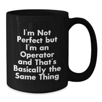 Load image into Gallery viewer, Funny Operator Gifts from Friends, Christmas Unique Operator Black Coffee Mug, 'I'm Not Perfect But I'm An Operator And That's Basically The Same Thing' Mug for Men and Women Operators - Additional