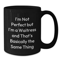 Load image into Gallery viewer, Funny Waitress Gifts from Friends - &#39;I&#39;m Not Perfect But I&#39;m A Waitress And That&#39;s Basically The Same Thing&#39; Black Coffee Mug for Waitress Birthday - Additional

