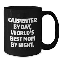 Load image into Gallery viewer, Carpenter&#39;s Proud, Funny Gifts from Mom for Graduation, Black Coffee Mug, &#39;Carpenter By Day, World&#39;s Best Mom By Night.&#39; - Additional
