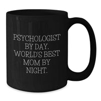 Load image into Gallery viewer, Funny Psychologist Gifts, Psychologist By Day World's Best Mom Night, Black Coffee Mug Perfect Unique Christmas Unique Gifts from Family, Friends, Coworkers to Psychologist, Men, Women - Additional