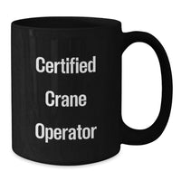 Load image into Gallery viewer, Funny Crane Operator Gifts from Friends, Certified Crane Operator Coffee Lovers Mug, Unique Christmas Unique Gifts for Crane Operator - Additional