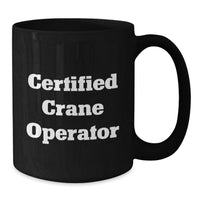 Load image into Gallery viewer, Funny Certified Crane Operator Gifts from Men to Crane Operator Friends on Valentine's, Unique Black Coffee Mug for Him - Additional