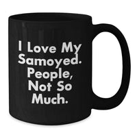 Load image into Gallery viewer, Funny Samoyed Dog Lover Gifts for Christmas Unique Black Coffee Mugs from Men - I Love My Samoyed, People Not So Much! - Additional