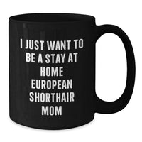 Load image into Gallery viewer, European Shorthair Cat Mom Funny Birthday Unique Gifts from Friends for Her Black Coffee Mug - Additional
