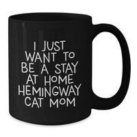 Load image into Gallery viewer, Funny Hemingway Cat Mom Gifts from Friends for Her - &#39;I Just Want To Be A Stay At Home Hemingway Cat Mom&#39; Black Coffee Mug, 11oz or 15oz, Microwave and Dishwasher Safe - Additional
