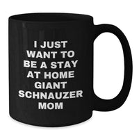 Load image into Gallery viewer, Giant Schnauzer Dog Mom Gifts, &#39;I Just Want To Be A Stay At Home Giant Schnauzer Mom&#39;, Funny Black Coffee Mug for Giant Schnauzer Dog Owners, Graduation Unique Gifts from Friends - Additional
