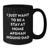 Load image into Gallery viewer, Funny Afghan Hound Dog Gifts from Family Members for Dad, 'I Just Want To Be A Stay At Home Afghan Hound Dad' Black Coffee Mug for Christmas Unique Gifts - Additional