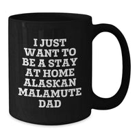 Load image into Gallery viewer, Funny Alaskan Malamute Dog Lover Christmas Unique Gifts from Men to Friends - Black Coffee Mug I Just Want To Be A Stay At Home Alaskan Malamute Dad - Unique Holiday Present - Additional
