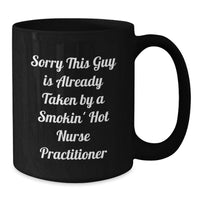 Load image into Gallery viewer, Funny Nurse Practitioner Gifts, Black Coffee Mug, Christmas Unique Gifts from Friends and Family to the Nurse Practitioner in Your Life, Sorry This Guy Is Already Taken - Additional
