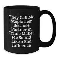 Load image into Gallery viewer, Stepfather Humor Gifts from Men to Stepfather, Funny Birthday Unique Present, Black Coffee Mug, &#39;They Call Me Stepfather Because Partner In Crime Makes Me Sound Like A Bad Influence&#39; - Additional
