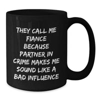 Load image into Gallery viewer, Funny Fiance Gifts, Fiance Black Coffee Mug with &#39;They Call Me Fiance Because Partner In Crime Makes Me Sound Like A Bad Influence&#39; Quote, Birthday Unique Gifts from Friends - Additional

