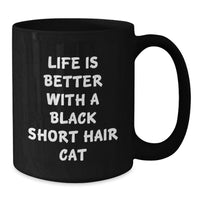 Load image into Gallery viewer, Funny Black Short Hair Cat Gifts from Men to Friends for Black Short Hair Cat Lover Birthday Unique Gifts - 'Life Is Better With A Black Short Hair Cat' Black Coffee Mug - Additional