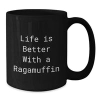 Load image into Gallery viewer, Ragamuffin Cat Lover Black Coffee Mug Funny Quote Life Is Better With A Ragamuffin Birthday Unique Gifts from Friends - Additional
