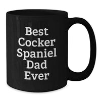 Load image into Gallery viewer, Unique Cocker Spaniel Dog Birthday Unique Gifts for Dad Funny Quote Black Coffee Mug - Additional