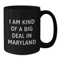 Load image into Gallery viewer, Maryland Proud Black Coffee Mug, Funny Quote I Am Kind Of A Prime Selection In Maryland, Unique Gifts for Maryland Men, Women, Friends, and Family - Additional
