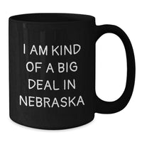 Load image into Gallery viewer, Funny Nebraska Gifts for Men - I Am Kind Of A Prime Selection In Nebraska Black Coffee Mug, Graduation Unique Gifts from Friends to Coworkers - Additional
