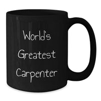 Load image into Gallery viewer, World&#39;s Greatest Carpenter Funny Graduation Gifts Gifts from Friends to Carpenter Black Coffee Mug - Additional
