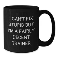 Load image into Gallery viewer, Funny Trainer Gifts for Men - I Can't Fix Stupid Trainer Mug, Birthday Unique Gifts from Friends, Family, Coworkers, Black Coffee Mug 11oz, 15oz - Additional
