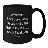 Load image into Gallery viewer, Funny Waitress Gifts for Women from Friends, Black Coffee Mug with Quote &#39;Waitress. Because Classy Sassy And A Bit Fearlessy Is Not An Official Job Title.&#39; Perfect for Christmas Unique Presents - Additional
