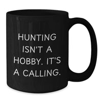 Load image into Gallery viewer, Funny Hunting Gifts for Her, Inspirational Black Coffee Mug, Mother's Day Unique Gifts from Family, Hunting Isn't A Hobby, It's A Calling. - Additional
