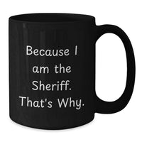 Load image into Gallery viewer, Funny Sheriff Gifts for Men, 'Because I Am The Sheriff That's Why' Black Coffee Mug, Unique Graduation Gifts from Family - Additional